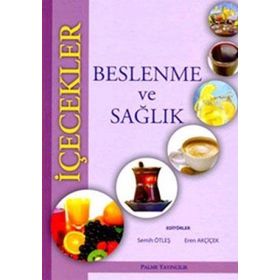 İÇECEKLER - BESLENME VE SAĞLIK - EREN AKÇİÇEK;SEMIH ÖTLEŞ