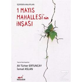 İçeriden Anlatılar 1 Mayıs Mahallesi’nin İnşası - İsmail Aslan Ali Türker Ertuncay