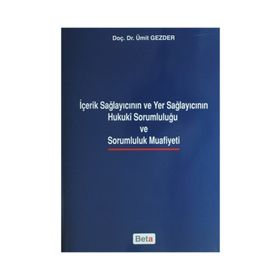 İçerik Sağlayıcının ve Yer Sağlayıcının Hukuki Sorumluluğu ve Sarumluluk Muafiyeti - Ümit Gezder