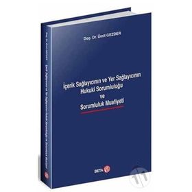 İçerik Sağlayıcının ve Yer Sağlayıcının Hukuki Sorumluluğu ve Sarumluluk Muafiyeti - Ümit Gezder
