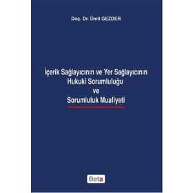 İçerik Sağlayıcının ve Yer Sağlayıcının Hukuki Sorumluluğu ve Sarumluluk Muafiyeti - Ümit Gezder