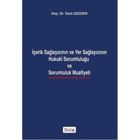 İçerik Sağlayıcının ve Yer Sağlayıcının Hukuki Sorumluluğu ve Sarumluluk Muafiyeti - Ümit Gezder