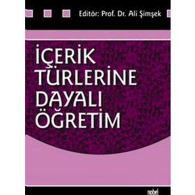 İçerik Türlerine Dayalı Öğretim - Ali Şimşek Zülbiye Toluk Uçar Servet Bayram Rauf Yıldız Mestan Küçük Jale Balaban Salı Figen Ünal Deniz Deryakulu Bahadır Erişti Arif Altun Ahmet Doğanay