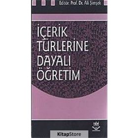 İçerik Türlerine Dayalı Öğretim - Ali Şimşek Zülbiye Toluk Uçar Servet Bayram Rauf Yıldız Mestan Küçük Jale Balaban Salı Figen Ünal Deniz Deryakulu Bahadır Erişti Arif Altun Ahmet Doğanay