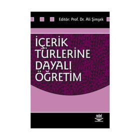 İçerik Türlerine Dayalı Öğretim - Ali Şimşek Zülbiye Toluk Uçar Servet Bayram Rauf Yıldız Mestan Küçük Jale Balaban Salı Figen Ünal Deniz Deryakulu Bahadır Erişti Arif Altun Ahmet Doğanay