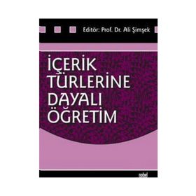 İçerik Türlerine Dayalı Öğretim - Ali Şimşek Zülbiye Toluk Uçar Servet Bayram Rauf Yıldız Mestan Küçük Jale Balaban Salı Figen Ünal Deniz Deryakulu Bahadır Erişti Arif Altun Ahmet Doğanay