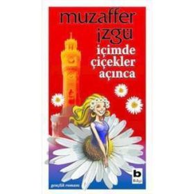 İÇİMDE ÇİÇEKLER AÇINCA - MUZAFFER İZGU