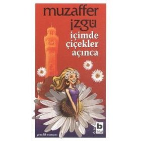 İÇİMDE ÇİÇEKLER AÇINCA - MUZAFFER İZGU