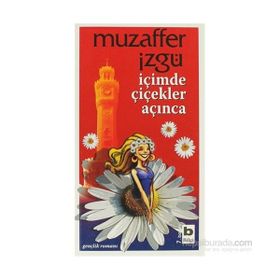 İÇİMDE ÇİÇEKLER AÇINCA - MUZAFFER İZGU