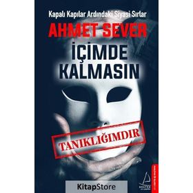 İçimde Kalmasın-Tanıklığımdır - Ahmet Sever