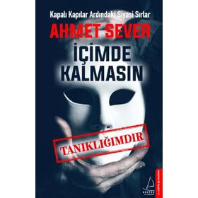 İçimde Kalmasın-Tanıklığımdır - Ahmet Sever