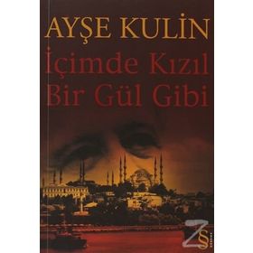 İçimde Kızıl Bir Gül Gibi - Ayşe Kulin
