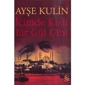 İçimde Kızıl Bir Gül Gibi - Ayşe Kulin