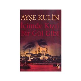 İçimde Kızıl Bir Gül Gibi - Ayşe Kulin