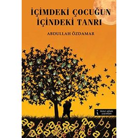 İÇIMDEKI ÇOCUĞUN İÇINDEKI TANRI - ABDULLAH ÖZDAMAR