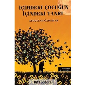 İÇIMDEKI ÇOCUĞUN İÇINDEKI TANRI - ABDULLAH ÖZDAMAR