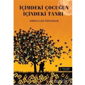 İÇIMDEKI ÇOCUĞUN İÇINDEKI TANRI - ABDULLAH ÖZDAMAR