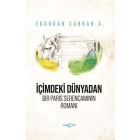 İçimdeki Dünyadan Bir Paris Serencamının Romanı - Erdoğan Cabbar A.