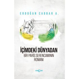 İçimdeki Dünyadan Bir Paris Serencamının Romanı - Erdoğan Cabbar A.