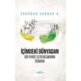 İçimdeki Dünyadan Bir Paris Serencamının Romanı - Erdoğan Cabbar A.