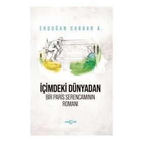 İçimdeki Dünyadan Bir Paris Serencamının Romanı - Erdoğan Cabbar A.