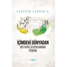 İçimdeki Dünyadan Bir Paris Serencamının Romanı - Erdoğan Cabbar A.
