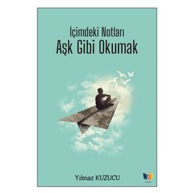 İçimdeki Notları Aşk Gibi Okumak - Yılmaz Kuzucu