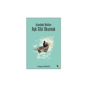 İçimdeki Notları Aşk Gibi Okumak Yılmaz Kuzucu