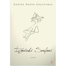İÇİMDEKİ SENFONI - GÜZİDE HAVVA GÜÇYETMEZ
