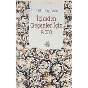 İÇİMDEN GEÇENLER İÇİN KORO - UTKU KAYGUSUZ