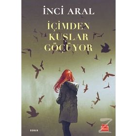 İÇİMDEN KUŞLAR GEÇİYOR - INCI ARAL