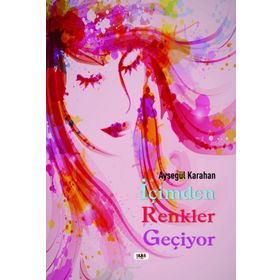 İçimden Renkler Geçiyor - Ayşegül Karahan
