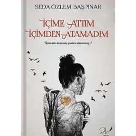 İçime Attım İçimden Atamadım Seda Özlem Başpınar