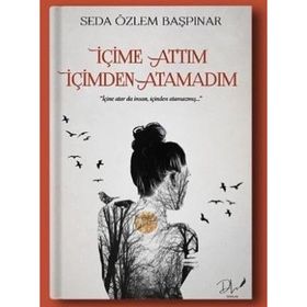 İçime Attım İçimden Atamadım Seda Özlem Başpınar