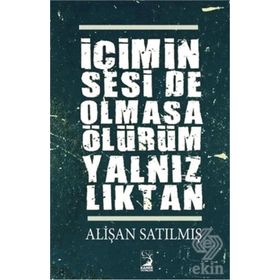 İçimin Seside Olmasa Ölürüm Yalnızlıktan - Alişan Satılmış
