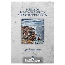 İçimizde Bunca Yalnızlık Sırasını Beklerken - Aylin Özsancak