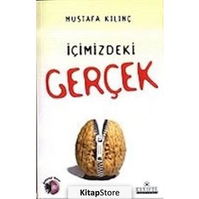 İÇİMİZDEKİ GERÇEK - MUSTAFA KILINÇ