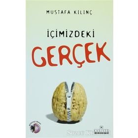 İÇİMİZDEKİ GERÇEK - MUSTAFA KILINÇ