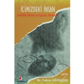 İÇİMİZDEKİ İNSAN GÜNDELİK YAŞAMA VE SIYASETE YANSIMALARI - YALÇIN GÜZELHAN