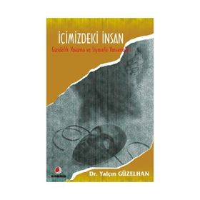 İÇİMİZDEKİ İNSAN GÜNDELİK YAŞAMA VE SIYASETE YANSIMALARI - YALÇIN GÜZELHAN