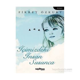 İçimizdeki İnsan Susunca - Fikret Özkurt