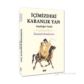 İçimizdeki Karanlık Yan Sapıklığın Tarihi - Elisabeth Roudinesco