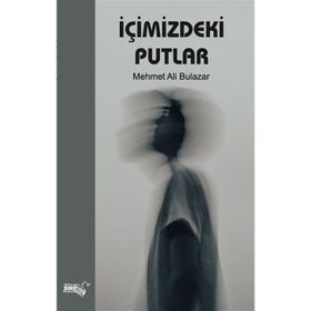 İçimizdeki Putlar - Mehmet Ali Bulazar
