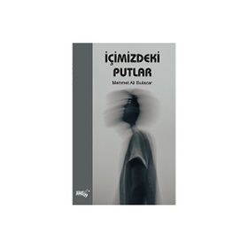 İçimizdeki Putlar - Mehmet Ali Bulazar