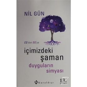 İÇİMİZDEKİ ŞAMAN DUYGULARIN SİMYASI - NIL GÜN
