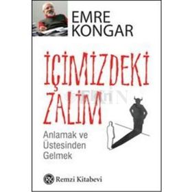 İÇİMİZDEKİ ZALIM ANLAMAK VE ÜSTESİNDEN GELMEK - EMRE KONGAR