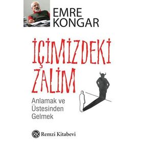 İÇİMİZDEKİ ZALIM ANLAMAK VE ÜSTESİNDEN GELMEK - EMRE KONGAR