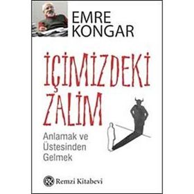 İÇİMİZDEKİ ZALIM ANLAMAK VE ÜSTESİNDEN GELMEK - EMRE KONGAR