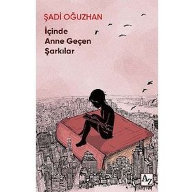 İçinde Anne Geçen Şarkılar - Şadi Oğuzhan