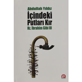 İçindeki Putları Kır - Hz. İbrahim Gibi Ol - Abdullah Yıldız